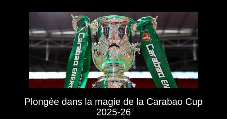 Plongée dans la magie de la Carabao Cup 2025-26