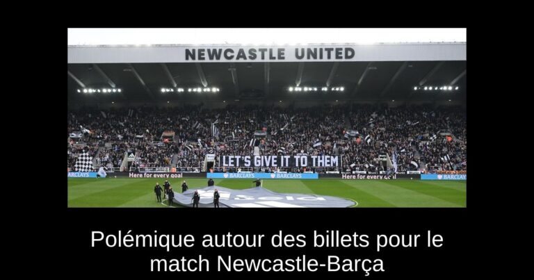 Polémique autour des billets pour le match Newcastle-Barça