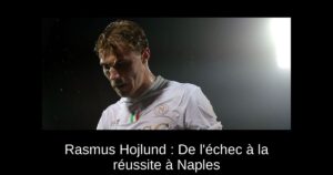 Rasmus Hojlund : De l&rsquo;échec à la réussite à Naples