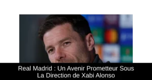 Real Madrid : Un Avenir Prometteur Sous La Direction de Xabi Alonso
