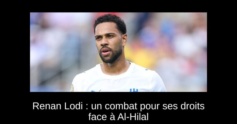 Renan Lodi : un combat pour ses droits face à Al-Hilal