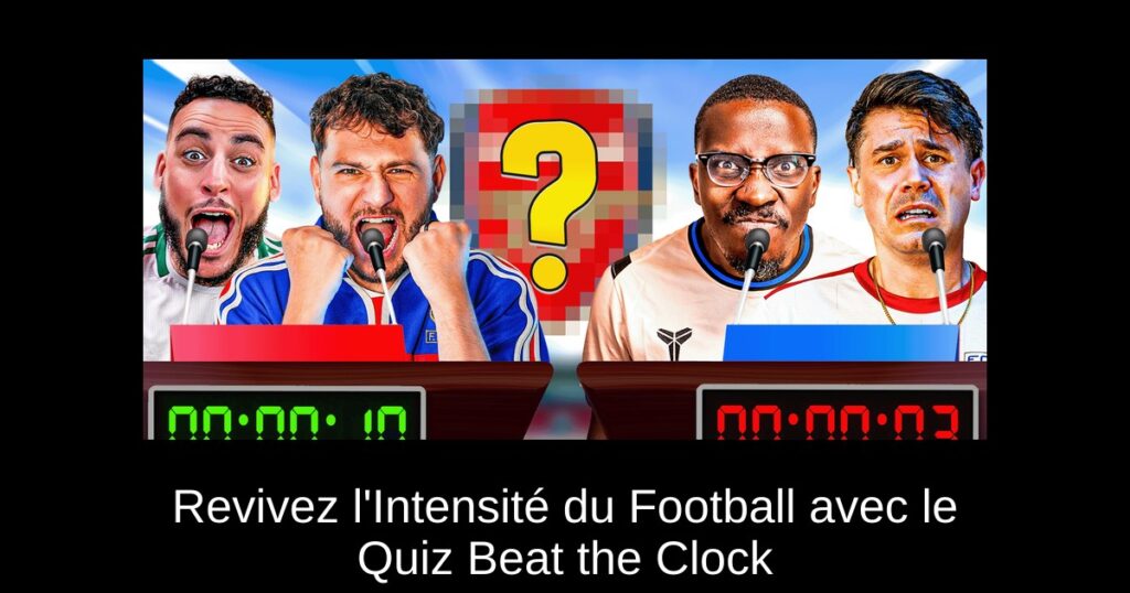 Revivez l&rsquo;Intensité du Football avec le Quiz Beat the Clock