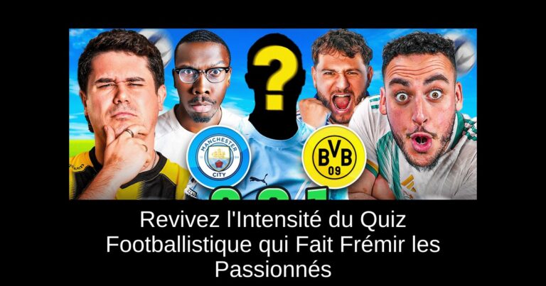 Revivez l'Intensité du Quiz Footballistique qui Fait Frémir les Passionnés