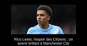 Rico Lewis, l&rsquo;espoir des Citizens : un avenir brillant à Manchester City