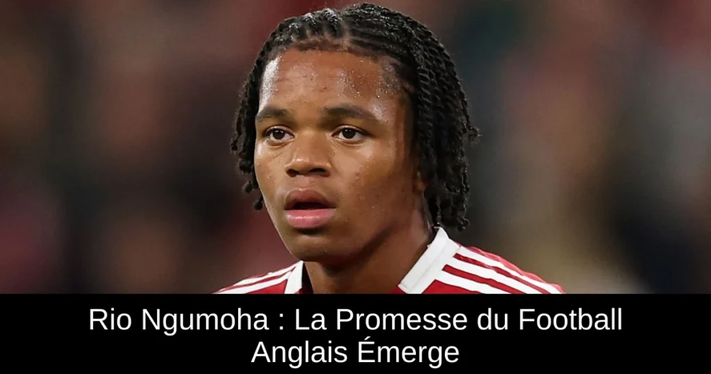 Rio Ngumoha : La Promesse du Football Anglais Émerge
