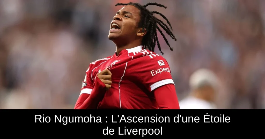 Rio Ngumoha : L'Ascension d'une Étoile de Liverpool