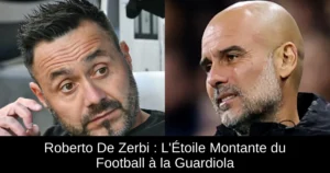 Roberto De Zerbi : L&rsquo;Étoile Montante du Football à la Guardiola
