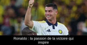Ronaldo : la passion de la victoire qui inspire