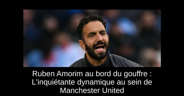 Ruben Amorim au bord du gouffre : L'inquiétante dynamique au sein de Manchester United