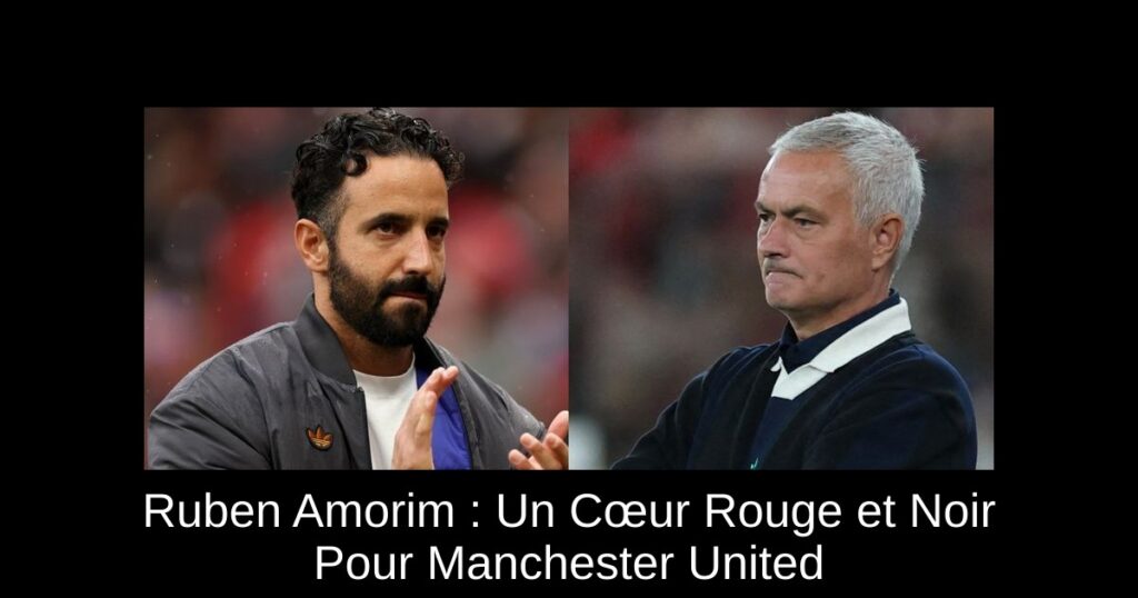 Ruben Amorim : Un Cœur Rouge et Noir Pour Manchester United