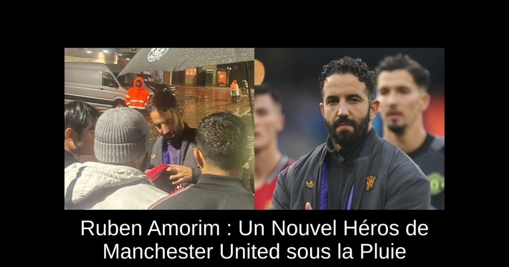 Ruben Amorim : Un Nouvel Héros de Manchester United sous la Pluie