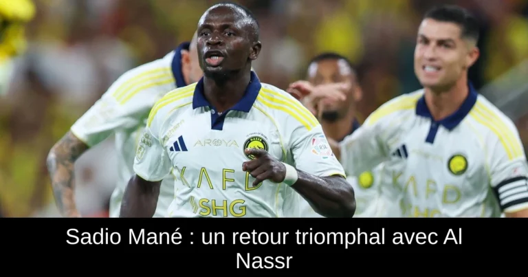Sadio Mané : un retour triomphal avec Al Nassr