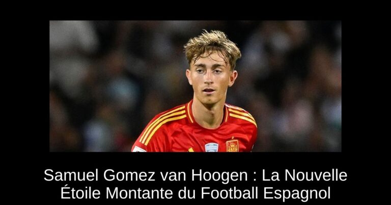 Samuel Gomez van Hoogen : La Nouvelle Étoile Montante du Football Espagnol