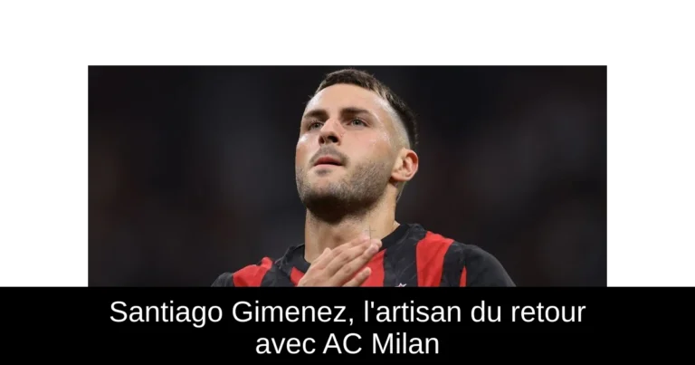Santiago Gimenez, l'artisan du retour avec AC Milan