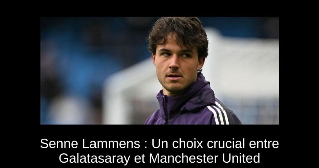Senne Lammens : Un choix crucial entre Galatasaray et Manchester United