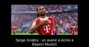 Serge Gnabry : un avenir à écrire à Bayern Munich
