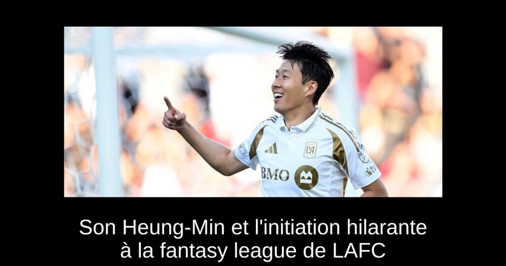 Son Heung-Min et l&rsquo;initiation hilarante à la fantasy league de LAFC