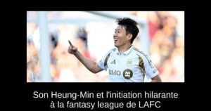 Son Heung-Min et l&rsquo;initiation hilarante à la fantasy league de LAFC