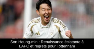 Son Heung-min : Renaissance éclatante à LAFC et regrets pour Tottenham