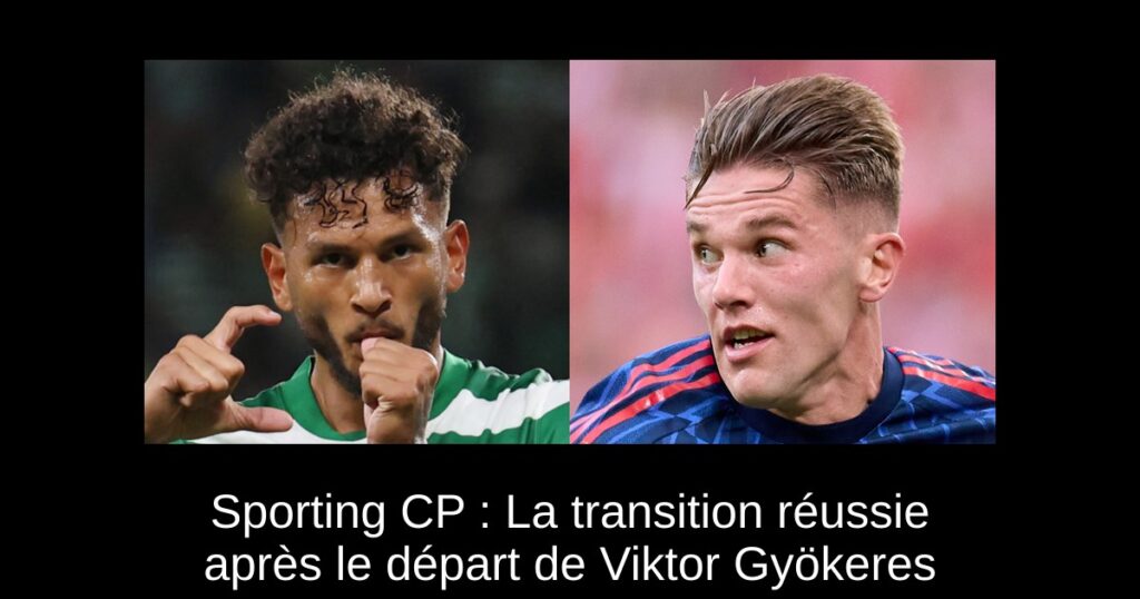 Sporting CP : La transition réussie après le départ de Viktor Gyökeres