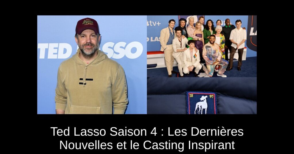 Ted Lasso Saison 4 : Les Dernières Nouvelles et le Casting Inspirant
