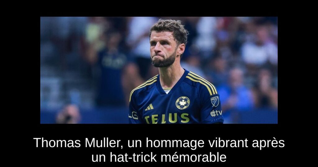 Thomas Muller, un hommage vibrant après un hat-trick mémorable