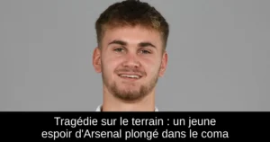 Tragédie sur le terrain : un jeune espoir d&rsquo;Arsenal plongé dans le coma