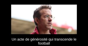 Un acte de générosité qui transcende le football