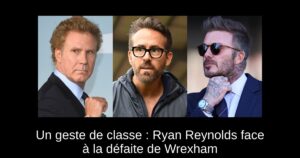Un geste de classe : Ryan Reynolds face à la défaite de Wrexham