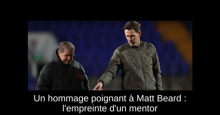 Un hommage poignant à Matt Beard : l'empreinte d'un mentor