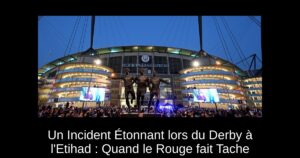 Un Incident Étonnant lors du Derby à l'Etihad : Quand le Rouge fait Tache