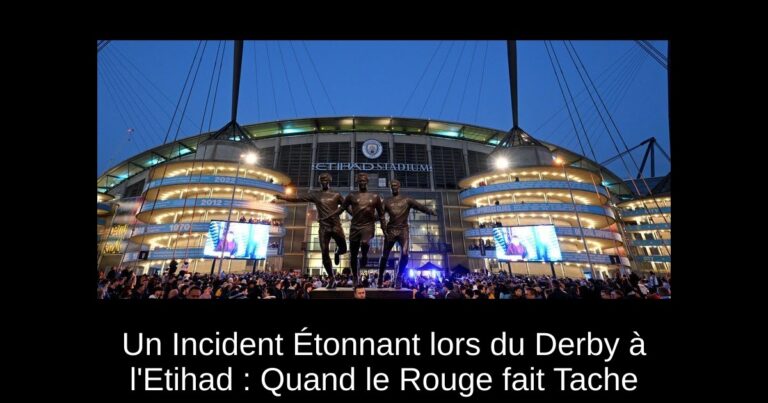 Un Incident Étonnant lors du Derby à l'Etihad : Quand le Rouge fait Tache