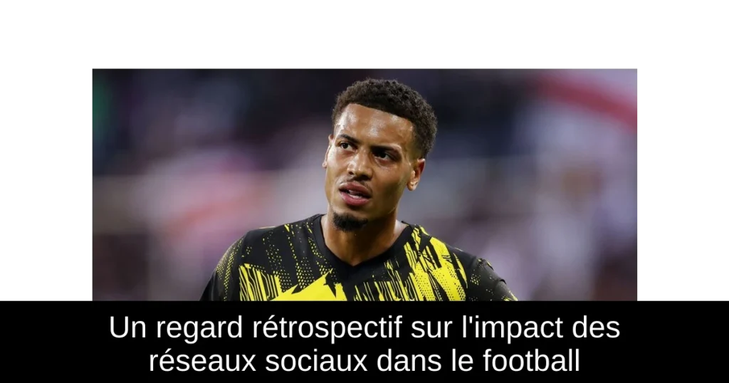Un regard rétrospectif sur l'impact des réseaux sociaux dans le football