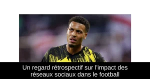 Un regard rétrospectif sur l'impact des réseaux sociaux dans le football