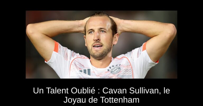 Un Talent Oublié : Cavan Sullivan, le Joyau de Tottenham