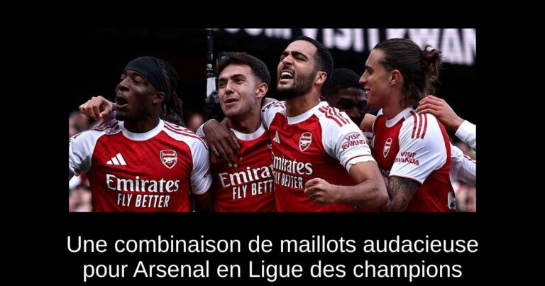Une combinaison de maillots audacieuse pour Arsenal en Ligue des champions