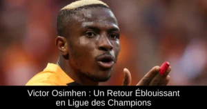 Victor Osimhen : Un Retour Éblouissant en Ligue des Champions