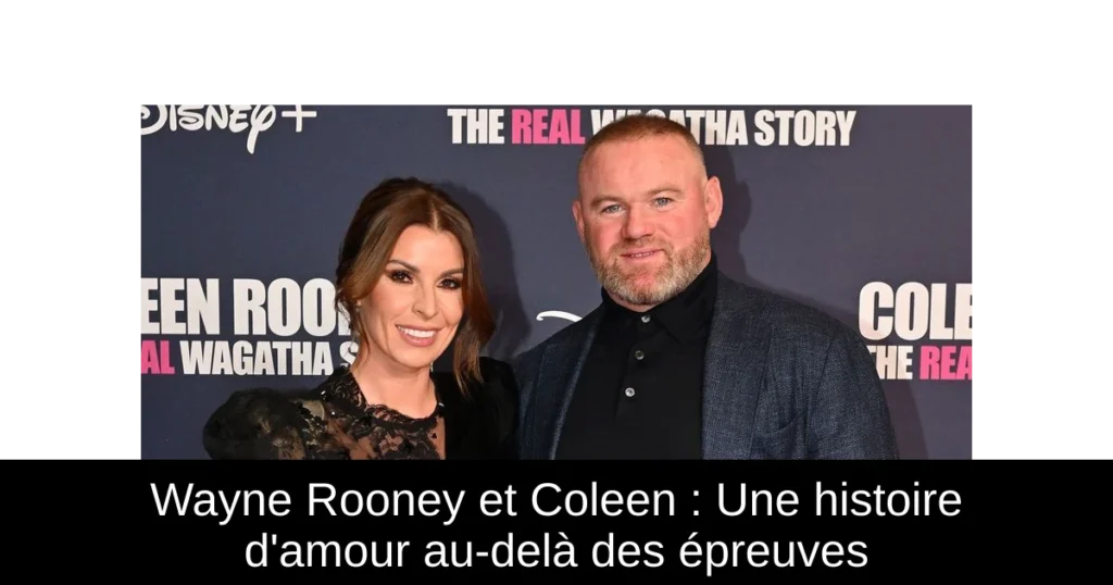 Wayne Rooney et Coleen : Une histoire d'amour au-delà des épreuves