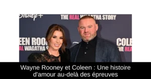 Wayne Rooney et Coleen : Une histoire d'amour au-delà des épreuves