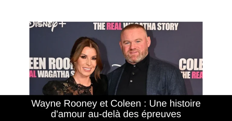 Wayne Rooney et Coleen : Une histoire d'amour au-delà des épreuves