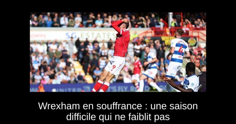 Wrexham en souffrance : une saison difficile qui ne faiblit pas