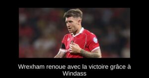 Wrexham renoue avec la victoire grâce à Windass