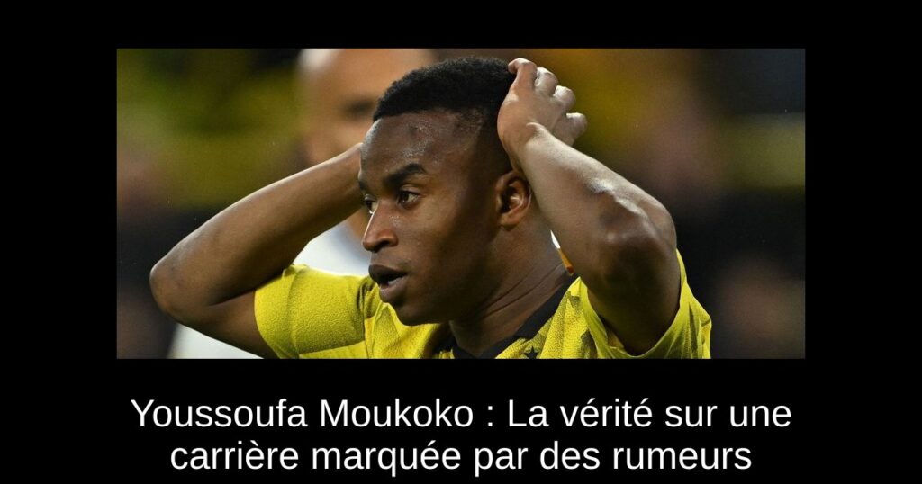 Youssoufa Moukoko : La vérité sur une carrière marquée par des rumeurs