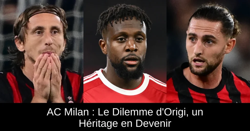 AC Milan : Le Dilemme d'Origi, un Héritage en Devenir