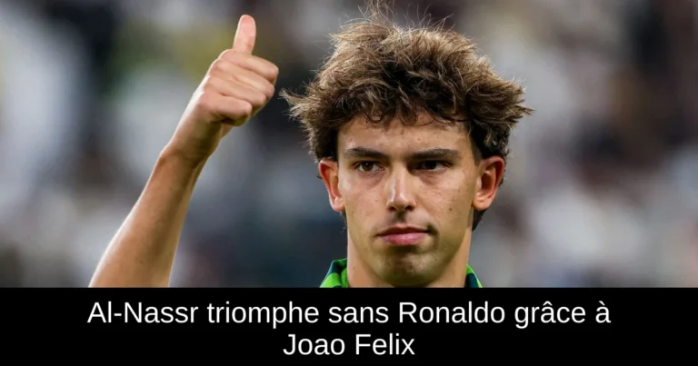 Al-Nassr triomphe sans Ronaldo grâce à Joao Felix