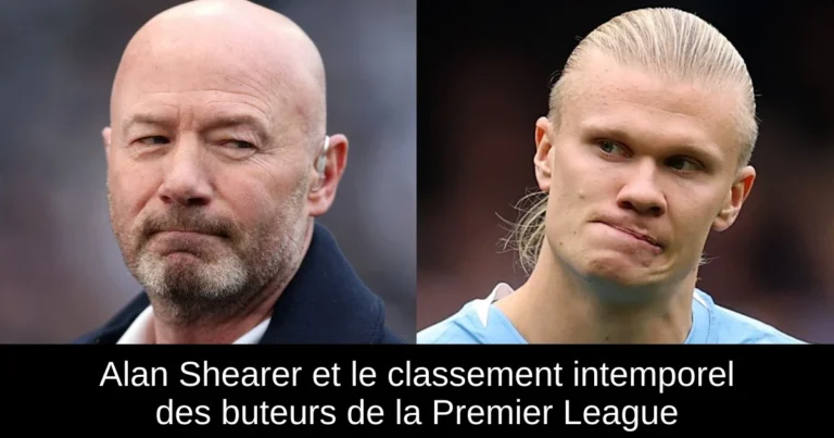 Alan Shearer et le classement intemporel des buteurs de la Premier League