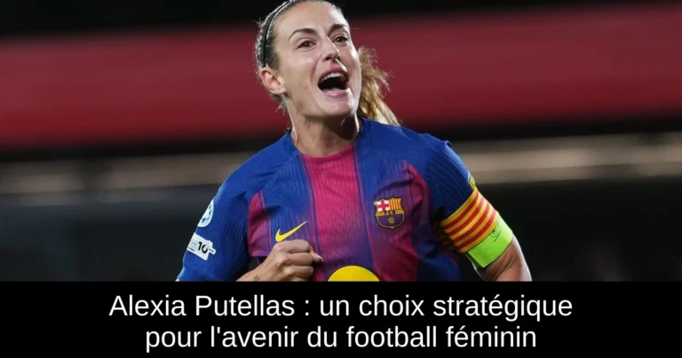Alexia Putellas : un choix stratégique pour l'avenir du football féminin