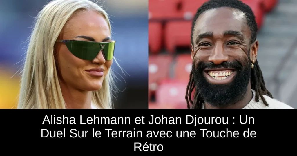 Alisha Lehmann et Johan Djourou : Un Duel Sur le Terrain avec une Touche de Rétro