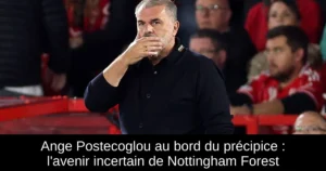 Ange Postecoglou au bord du précipice : l&rsquo;avenir incertain de Nottingham Forest