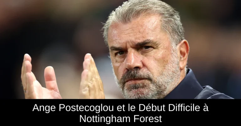 Ange Postecoglou et le Début Difficile à Nottingham Forest